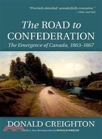 The Road to Confederation ─ The Emergence of Canada, 1863-1867