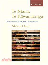 Te Mana Te Kawanatanga ─ The Politics of Maori Self-Determination