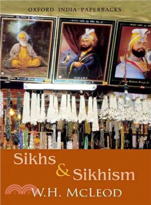 Sikhs and Sikhism ─ Comprising Guru Nanak and the Sikh Religion, Early Sikh Tradition, the Evolution of the Sikh Community, and Who Is a Sikh