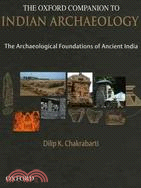 The Oxford Companion to Indian Archaeology: The Archaeological Foundations of Ancient India: Stone Age to Ad 13th Century