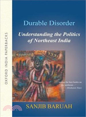 Durable Disorder―Understanding the Politics of Northeast India