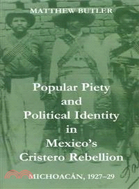 Popular Piety and Political Identity in Mexico's Cristero Rebellion ― Michoacan 1927-29