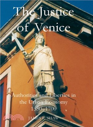 The Justice of Venice ─ Authorities And Liberties in the Urban Economy, 1550-1700