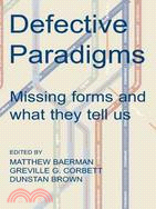 Defective Paradigms: Missing Forms and What They Tell Us
