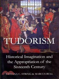 Tudorism ─ Historical Imagination and the Appropriation of the Sixteenth Century