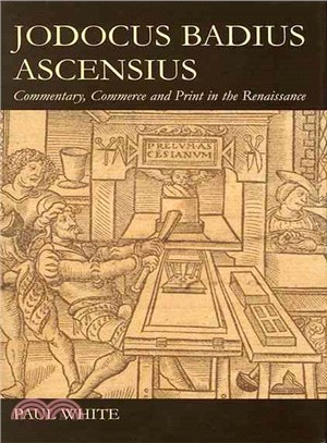 Jodocus Badius Ascensius ─ Commentary, Commerce and Print in the Renaissance
