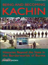 Being and Becoming Kachin ─ Histories Beyond the State in the Borderworlds of Burma