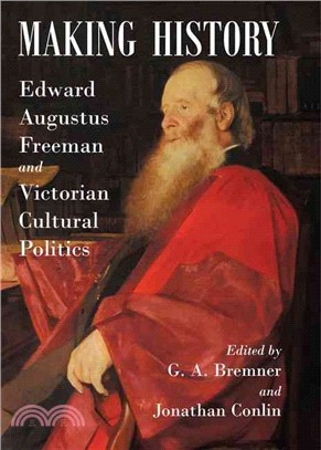 Making History ─ Edward Augustus Freeman and Victorian Cultural Politics