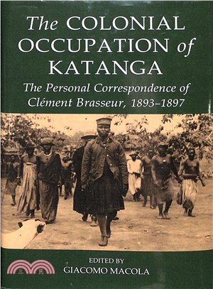 The Colonial Occupation of Katanga ― The Personal Correspondence of Clement Brasseur 1893-1897