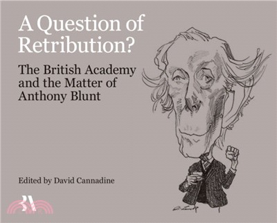 A Question of Retribution?：The British Academy and the Matter of Anthony Blunt