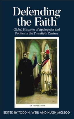 Defending the Faith：Global Histories of Apologetics and Politics in the Twentieth Century