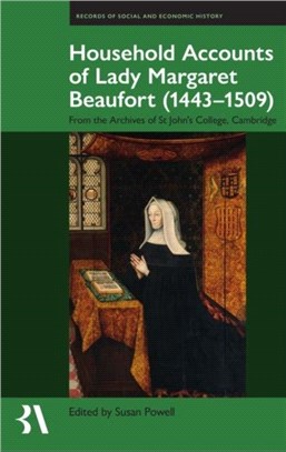 Household Accounts of Lady Margaret Beaufort (1443-1509)：From the Archives of St John's College, Cambridge