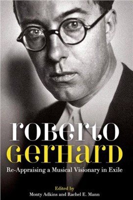 Roberto Gerhard：Re-Appraising a Musical Visionary in Exile