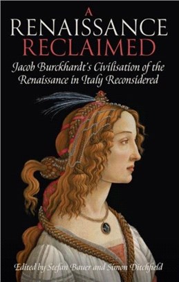 A Renaissance Reclaimed：Jacob Burckhardt's Civilisation of the Renaissance in Italy Reconsidered