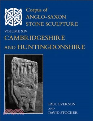 Corpus of Anglo-Saxon Stone Sculpture, XIV：Cambridgeshire and Huntingdonshire