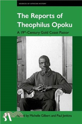 The Reports of Theophilus Opoku：A 19th-Century Gold Coast Pastor