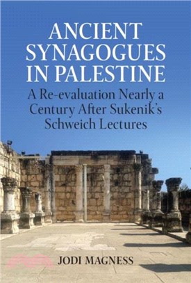 Ancient Synagogues in Palestine：A Reevaluation Nearly a Century After Sukenik's Schweich Lectures