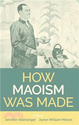 How Maoism Was Made：Reconstructing China, 1949-1965