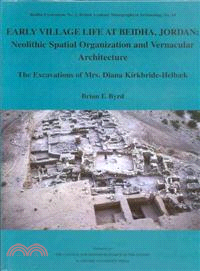 Early Village Life at Beidha, Jordan ― Neolithic Spatial Organization and Vernacular Architecture, The Excavations of Mrs. Diana Kirkbride-Helbaek