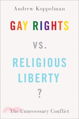 Gay Rights vs. Religious Liberty?：The Unnecessary Conflict