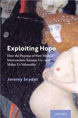 Exploiting Hope：How the Promise of New Medical Interventions Sustains Us-and Makes Us Vulnerable