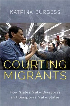 Courting Migrants：How States Make Diasporas and Diasporas Make States