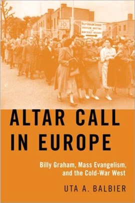 Altar Call in Europe：Billy Graham, Mass Evangelism, and the Cold-War West