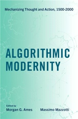 Algorithmic Modernity：Mechanizing Thought and Action, 1500-2000