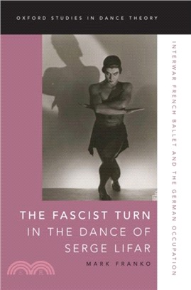 The Fascist Turn in the Dance of Serge Lifar：Interwar French Ballet and the German Occupation