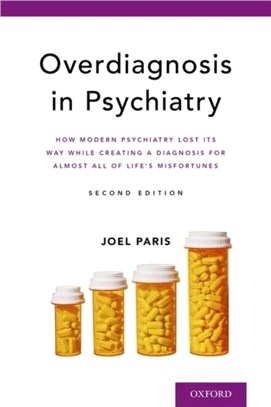 Overdiagnosis in Psychiatry：How Modern Psychiatry Lost Its Way While Creating a Diagnosis for Almost All of Life's Misfortunes