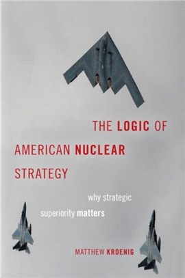 The Logic of American Nuclear Strategy：Why Strategic Superiority Matters