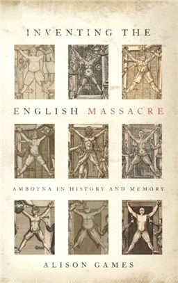 Inventing the English Massacre：Amboyna in History and Memory