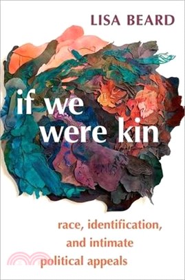 If We Were Kin: Race, Identification, and Intimate Political Appeals