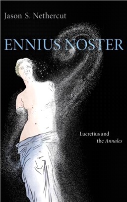 Ennius Noster：Lucretius and the Annales