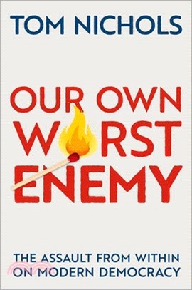 Our own worst enemy : the assault from within on modern democracy