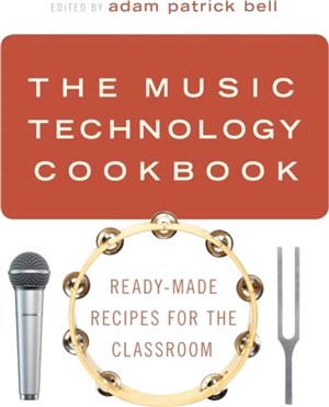 The Music Technology Cookbook：Ready-Made Recipes for the Classroom