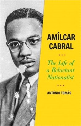 Amlicar Cabral ― The Life of a Reluctant Nationalist