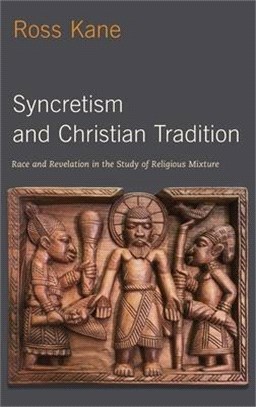 Syncretism and Christian Tradition ― Race and Revelation in the Study of Religious Mixture