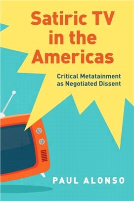 Satiric TV in the Americas：Critical Metatainment as Negotiated Dissent