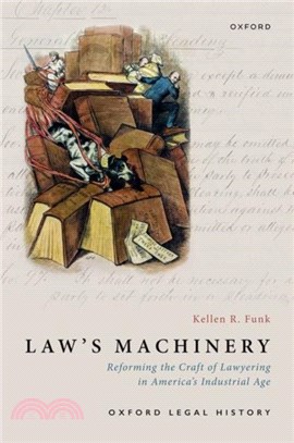 Law's Machinery：Reforming the Craft of Lawyering in America's Industrial Age