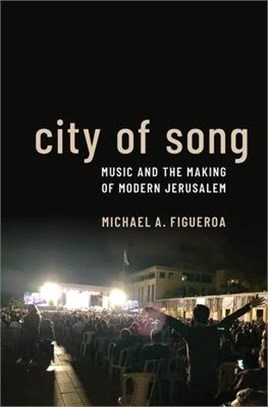 City of Song: Music and the Making of Modern Jerusalem