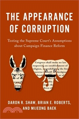 The Appearance of Corruption: Testing the Supreme Courtâs Assumptions about Campaign Finance Reform