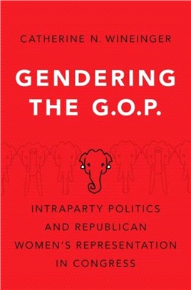 Gendering the GOP：Intraparty Politics and Republican Women's Representation in Congress