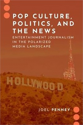 Pop Culture, Politics, and the News: Entertainment Journalism in the Polarized Media Landscape