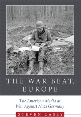 The War Beat, Europe：The American Media at War Against Nazi Germany