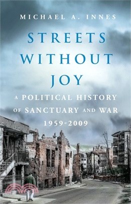 Streets Without Joy: A Political History of Sanctuary and War, 1959-2009