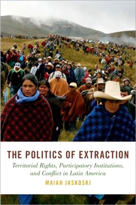 The Politics of Extraction：Territorial Rights, Participatory Institutions, and Conflict in Latin America