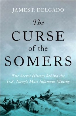 The Curse of the Somers：A History of the Warship that Transformed the US Navy and Inspired Herman Melville's Billy Budd