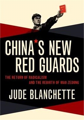 China's New Red Guards: The Return of Radicalism and the Rebirth of Mao Zedong