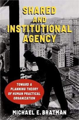 Shared and Institutional Agency: Toward a Planning Theory of Human Practical Organization